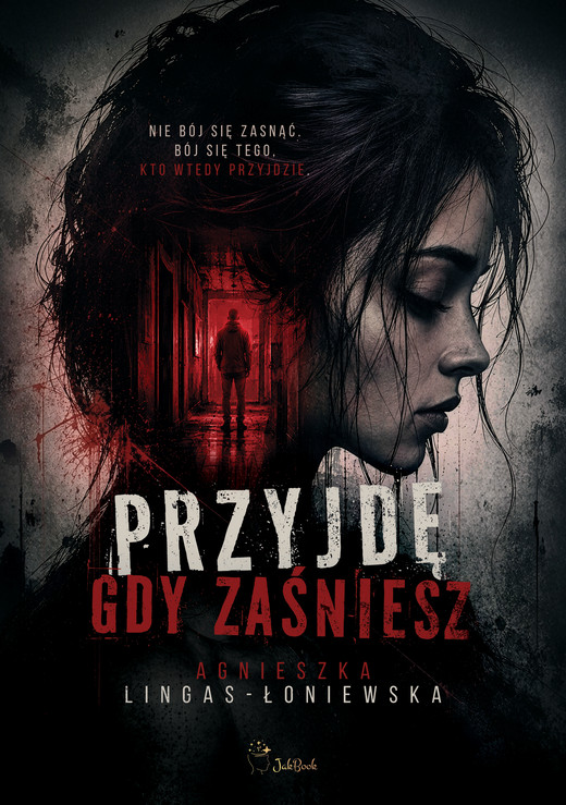 okładka Przyjdę, gdy zaśniesz ebook | epub, mobi | Agnieszka Lingas-Łoniewska