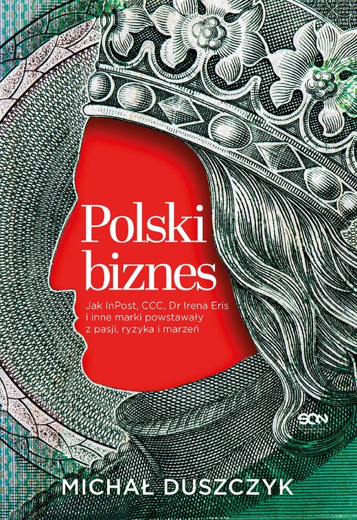 okładka Polski biznes. Jak InPost, CCC, Dr Irena Eris i inne marki powstawały z pasji, ryzyka i marzeń ebook | epub, mobi | Michał Duszczyk