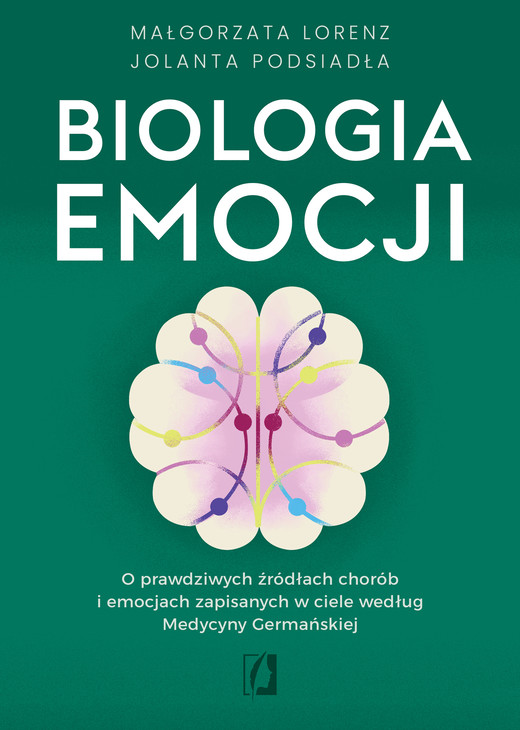okładka Biologia emocji. O prawdziwych źródłach chorób i emocjach zapisanych w ciele według Medycyny Germańskiej ebook | epub, mobi | Małgorzata Lorenz, Jolanta Podsiadła