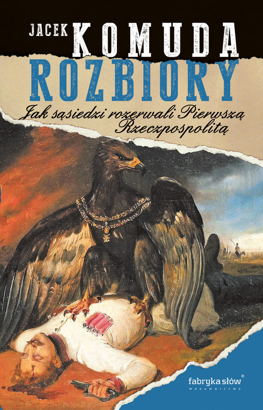 okładka Rozbiory. Jak sąsiedzi rozerwali Pierwszą Rzeczpospolitą ebook | Jacek Komuda