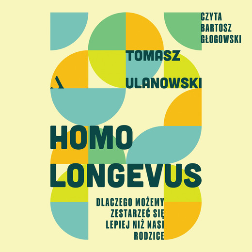 okładka Homo longevus. Dlaczego możemy zestarzeć się lepiej niż nasi rodzice audiobook | MP3 | Tomasz Ulanowski