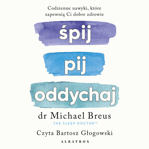 okładka ŚPIJ, PIJ i ODDYCHAJ. Codzienne nawyki, które zapewnią Ci dobre zdrowie audiobook | MP3 | Michael Breus