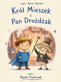 okładka Król Mieszek i Pan Drożdżak audiobook | MP3 | Artur Kierach