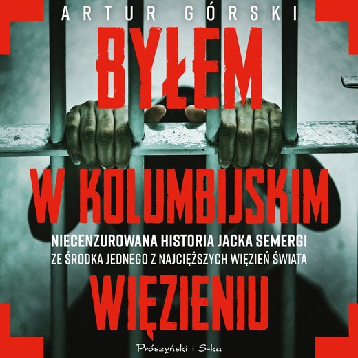 okładka Byłem w kolumbijskim więzieniu audiobook | MP3 | Jacek Semerga, Artur Górski