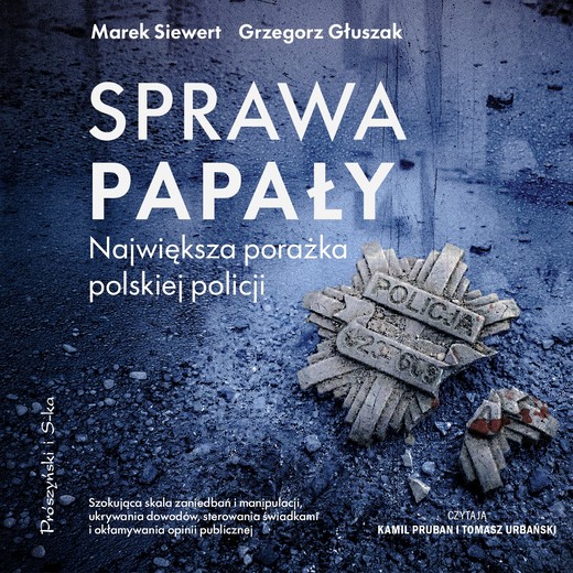 okładka Sprawa Papały. Największa porażka polskiej policji audiobook | MP3 | Grzegorz Głuszak, Marek Siewert