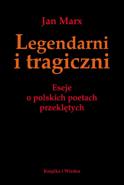 okładka Legendarni i Tragiczni. Eseje o polskich poetach przeklętych ebook | pdf | Jan Marx