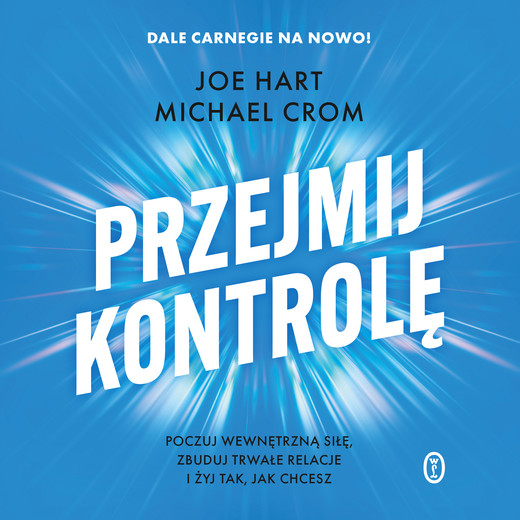 okładka Przejmij kontrolę. Poczuj wewnętrzną siłę, zbuduj trwałe relacje i żyj tak, jak chcesz audiobook | MP3 | Joe Hart, Michael Crom