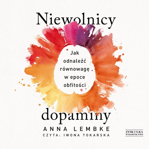 okładka Niewolnicy dopaminy. Jak odnaleźć równowagę w epoce obfitości audiobook | MP3 | Anna Lembke