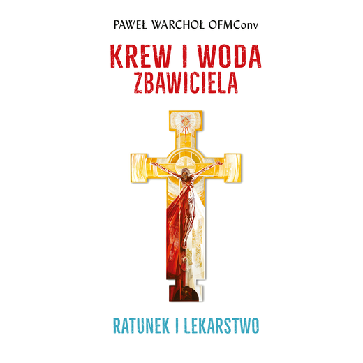 okładka Krew i woda Zbawiciela. Ratunek i lekarstwo audiobook | MP3 | Paweł Warchoł OFMConv