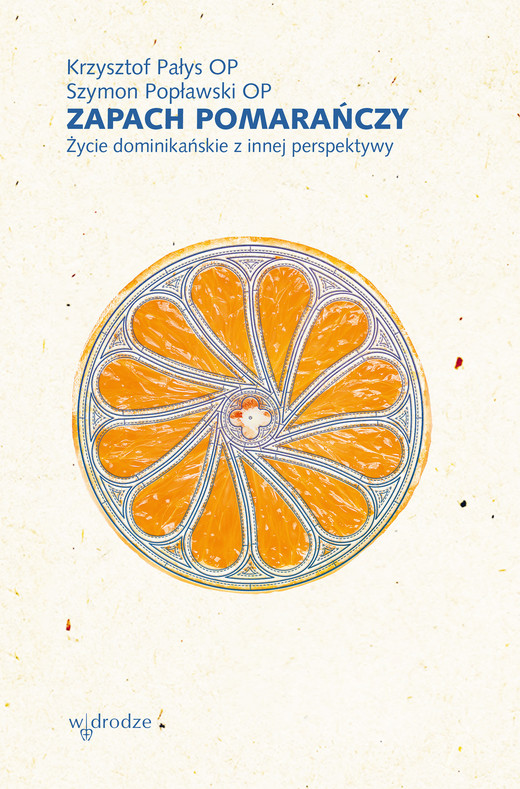 okładka Zapach pomarańczy. Życie dominikańskie z innej perspektywy audiobook | MP3 | Krzysztof Pałys, Szymon Popławski OP