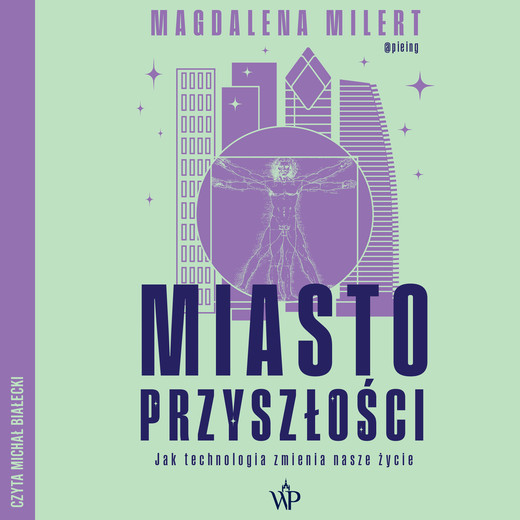 okładka Miasto przyszłości. Jak technologia zmienia nasze życie audiobook | MP3 | Magdalena Milert