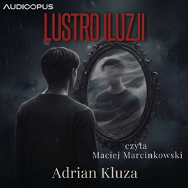 okładka LUSTRO ILUZJI audiobook | MP3 | Kluza Adrian