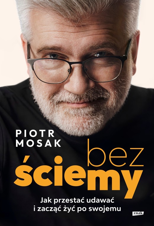 okładka Bez ściemy. Jak przestać udawać i zacząć żyć po swojemu ebook | epub, mobi | Piotr Mosak