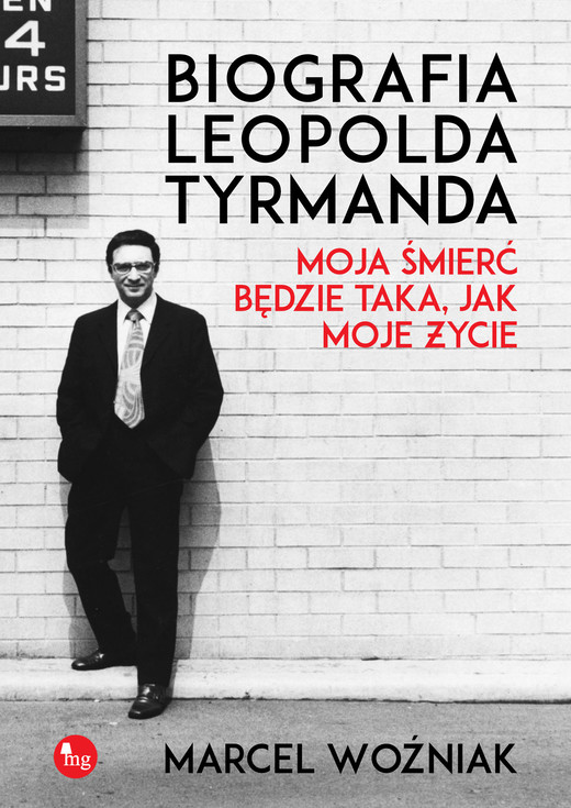 okładka Biografia Leopolda Tyrmanda. Moja śmierć będzie taka, jak moje życie ebook | epub, mobi | Marcel Woźniak