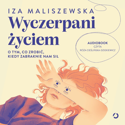 okładka Wyczerpani życiem. O tym, co zrobić, kiedy zabraknie nam sił audiobook | MP3 | Iza Maliszewska