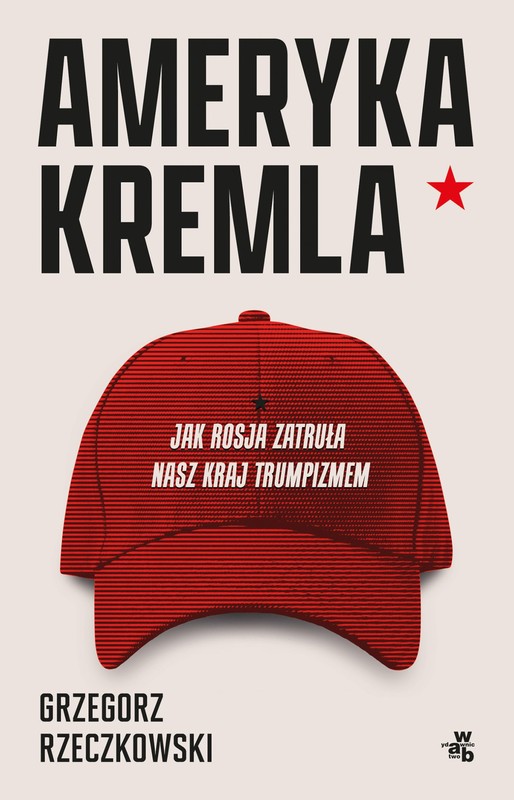 okładka Ameryka Kremla. Jak Rosja zatruła nasz kraj trumpizmem ebook | epub, mobi | Grzegorz Rzeczkowski