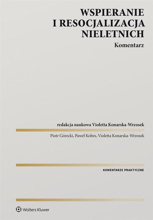okładka Wspieranie i resocjalizacja nieletnich. Komentarz książka | Paweł Kobes, Piotr Górecki, Violetta Konarska-Wrzos