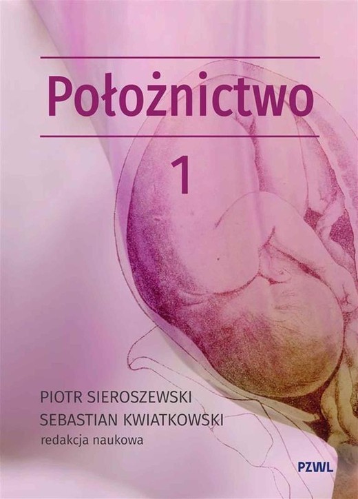 okładka Położnictwo i ginekologia. Położnictwo T.1 książka | Sebastian Kwiatkowski, Piotr Sieroszewski