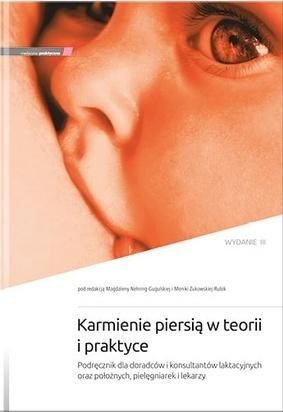okładka Karmienie piersią w teorii i praktyce w.3 książka | Monika Żukowska-, red. MagdalenaNehring-Gugulska