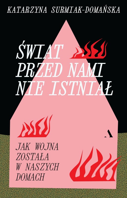 okładka Świat przed nami nie istniał. Jak wojna została w naszych domach książka | Katarzyna Surmiak-Domańska