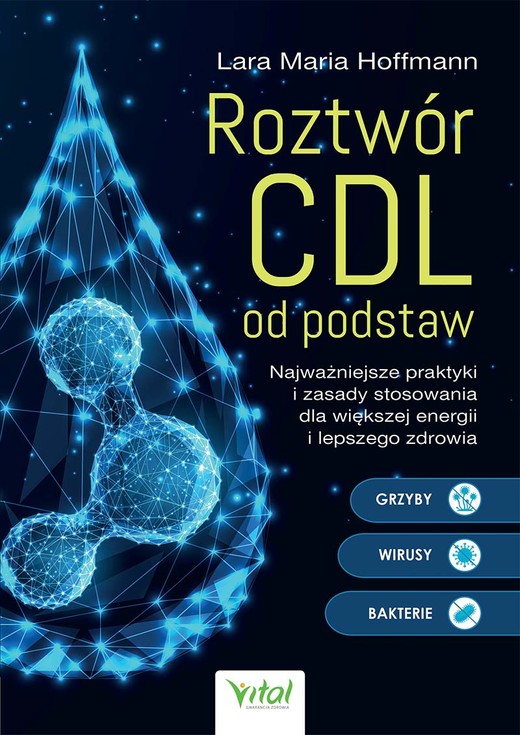 okładka Roztwór CDL od podstaw. Najważniejsze praktyki i zasady stosowania dla większej energii i lepszego zdrowia książka | Lara MariaHoffmann