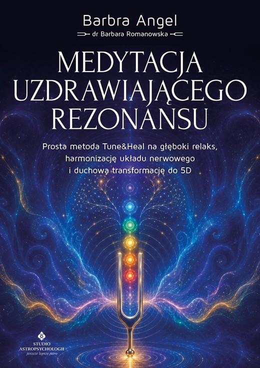 okładka Medytacja uzdrawiającego rezonansu. Prosta metoda Tune&Heal na głęboki relaks, harmonizację układu nerwowego i duchową transformację do 5D książka | Barbara Romanowska(BarbraAngel)