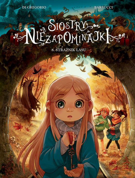 okładka Strażnik lasu. Siostry Niezapominajki. Tom 8 książka | Alessandro Barbucci, Di GregorioGiovanni