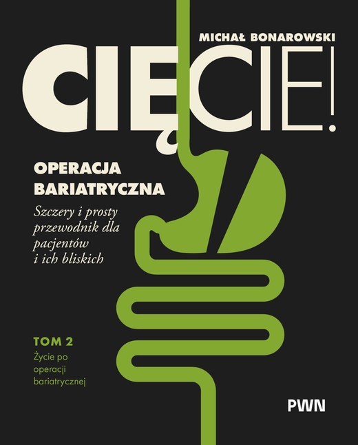 okładka Cięcie! Operacja bariatryczna. Życie po operacji bariatrycznej. Szczery i prosty przewodnik dla pacjentów i ich bliskich Tom 2 książka | Michał Bonarowski