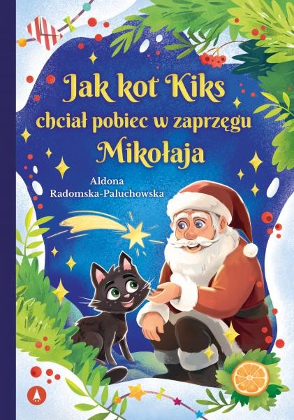 okładka Jak kot Kiks chciał pobiec w zaprzęgu Mikołaja książka | Aldona Radomska-Paluchowska