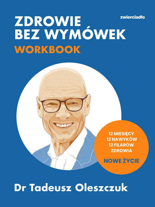 okładka Zdrowie bez wymówek. Workbook. 12 miesięcy, 12 nawyków, 12 filarów zdrowia. Nowe życie książka | Tadeusz Oleszczuk
