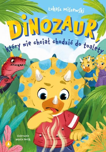 okładka Dinozaur, który nie chciał chodzić do toalety książka | Łukasz Miszewski
