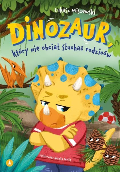 okładka Dinozaur, który nie chciał słuchać rodziców książka | Łukasz Miszewski