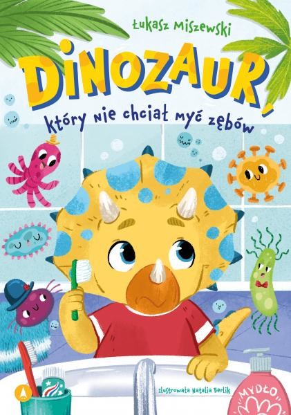 okładka Dinozaur, który nie chciał myć zębów książka | Łukasz Miszewski