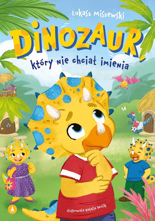 okładka Dinozaur, który nie chciał imienia książka | Łukasz Miszewski