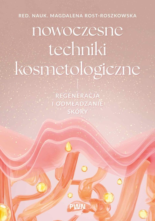 okładka Nowoczesne techniki kosmetologiczne. Regeneracja i odmładzanie skóry książka | Rost-Roszkowska Magdalena