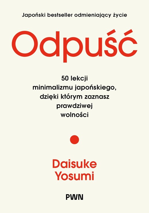 okładka Odpuść. 50 lekcji minimalizmu japońskiego, dzięki którym zaznasz prawdziwej wolności książka | Yosumi Daisuke
