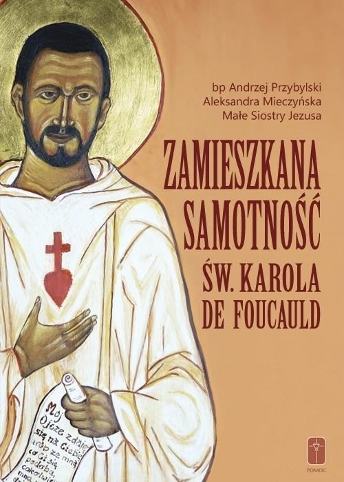 okładka Zamieszkana samotność św. Karola de Foucauld książka | Aleksandra Mieczyńska, Andrzej Przybylski, Małe S