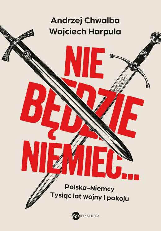 okładka Nie będzie Niemiec… książka | Prof. AndrzejChwalba, Wojciech Harpula