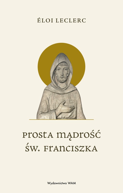 okładka Prosta mądrość św. Franciszka książka | Éloi Leclerc