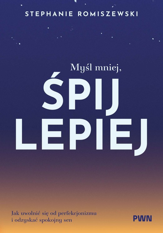 okładka Myśl mniej, śpij lepiej książka | Romiszewski Stephanie
