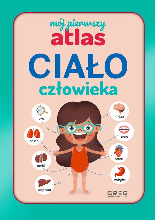 okładka Ciało człowieka. Mój pierwszy atlas książka | Julia Lewicka