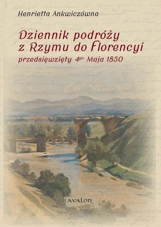 okładka Dziennik podróży z Rzymu do Florencyi książka | Henrietta Ankwiczówna, Maria Cieśla-Korytowska