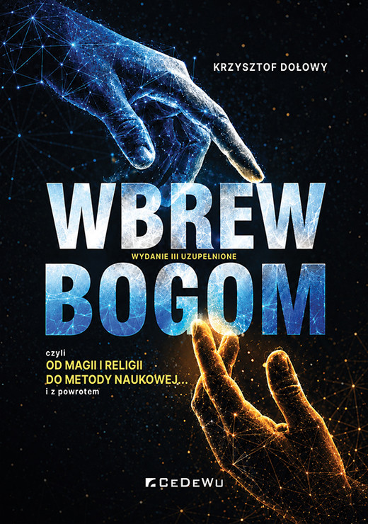 okładka Wbrew Bogom czyli od Magii i Religii do Metody Naukowej wyd. 3 książka | Krzysztof Dołowy