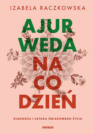 okładka Ajurweda na co dzień. Diagnoza i sztuka świadomego życia książka | Izabela Raczkowska