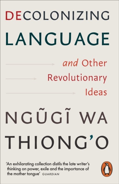 okładka Decolonizing Language and Other Revolutionary Ideas książka | Ngugi waThiong'o