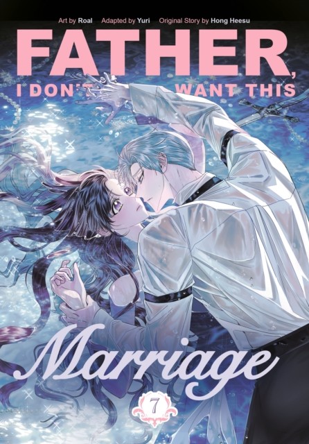 okładka Father, I Don't Want This Marriage. Vol. 7 książka | Hong Heesu, Yuri