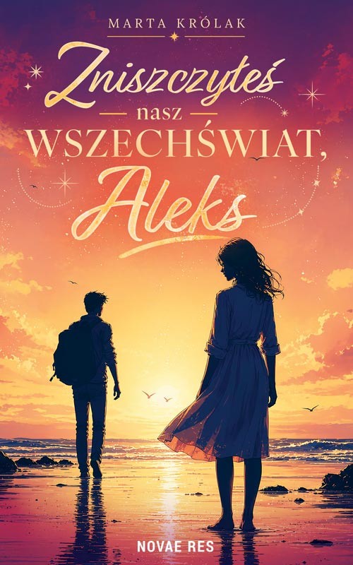 okładka Zniszczyłeś nasz wszechświat, Aleks książka | Marta Królak