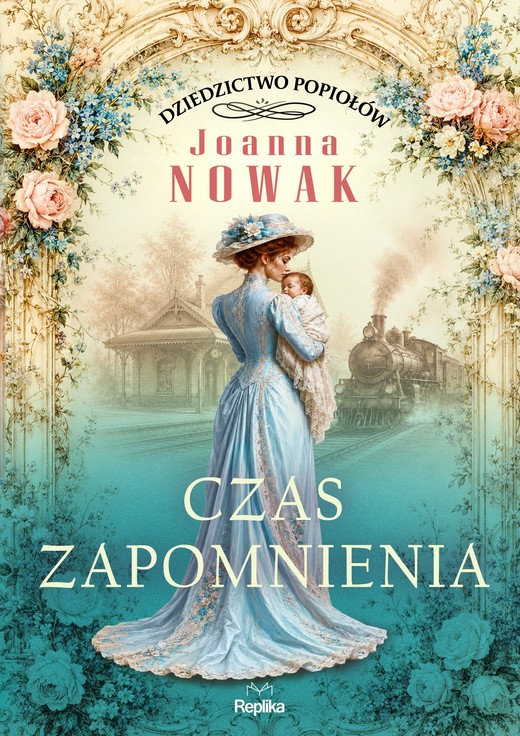 okładka Czas zapomnienia. Dziedzictwo popiołów, tom 3 książka | Joanna Nowak