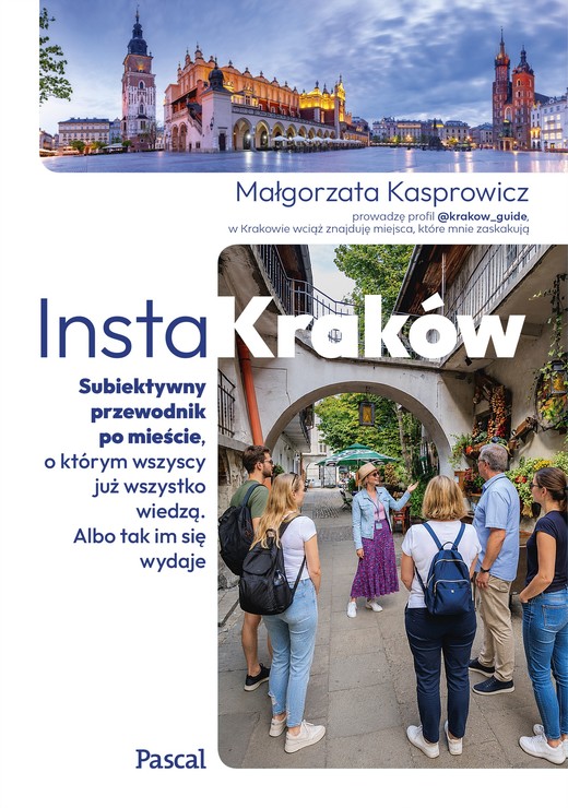 okładka InstaKraków. Subiektywny przewodnik po mieście, o którym wszyscy już wszystko wiedzą. Albo tak im się wydaje książka | Kasprowicz Małgorzata