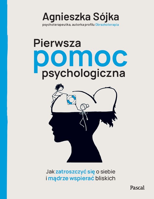 okładka Pierwsza pomoc psychologiczna. Jak zatroszczyć się o siebie i mądrze wspierać bliskich książka | Sojka Agnieszka